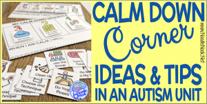 How to Make a Calm Down Corner in Your Classroom- Ideas, Printable Kits, Posters and Rules to set up a calm down area in your SpEd classroom or Autism Unit to help with behavior management and self-regulation.