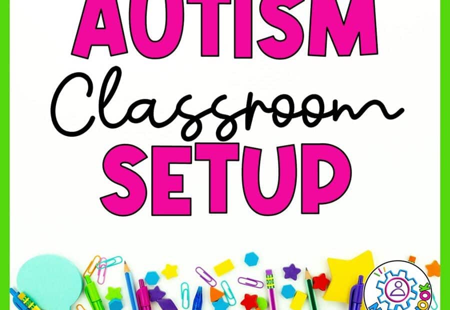 Graphic with term; Autism Classroom Setup. Includes checklists, guides and ideas.