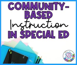 Ideas for Community Based Instruction for Students with Disabilities