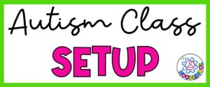 Graphic with text: Autism Class Setup. Includes guides and ideas for your autism classroom setup.