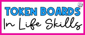 Token Boards in Life Skills - Classroom Management Tips for Special Ed via Noodle Nook