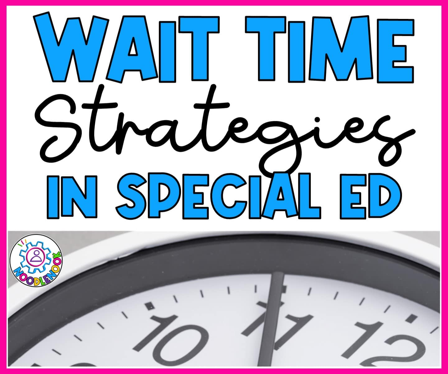 Wait Time Strategies in Special Education via Noodle Nook