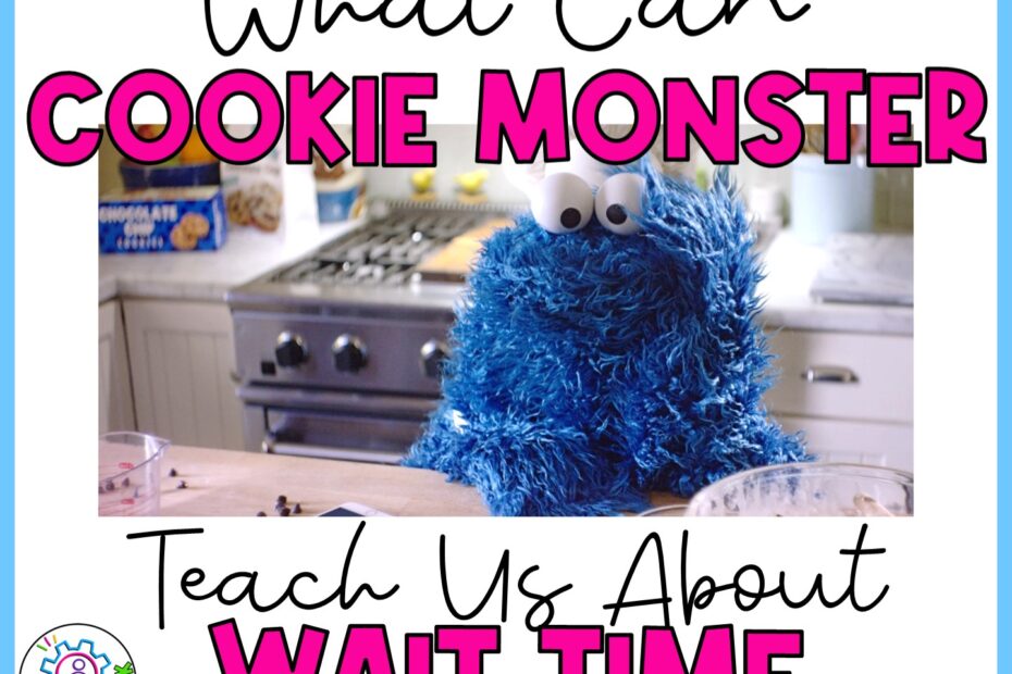 What Can Cookie Monster Teach Us About Wait Time in the Classroom