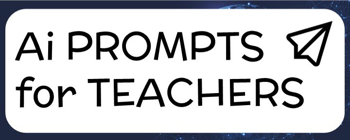 Ai Prompts for Teachers (Prompting for Teachers - Ideas and Examples)